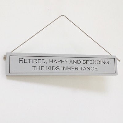 'Retired And Spending Inheritance' Painted Wooden Sign